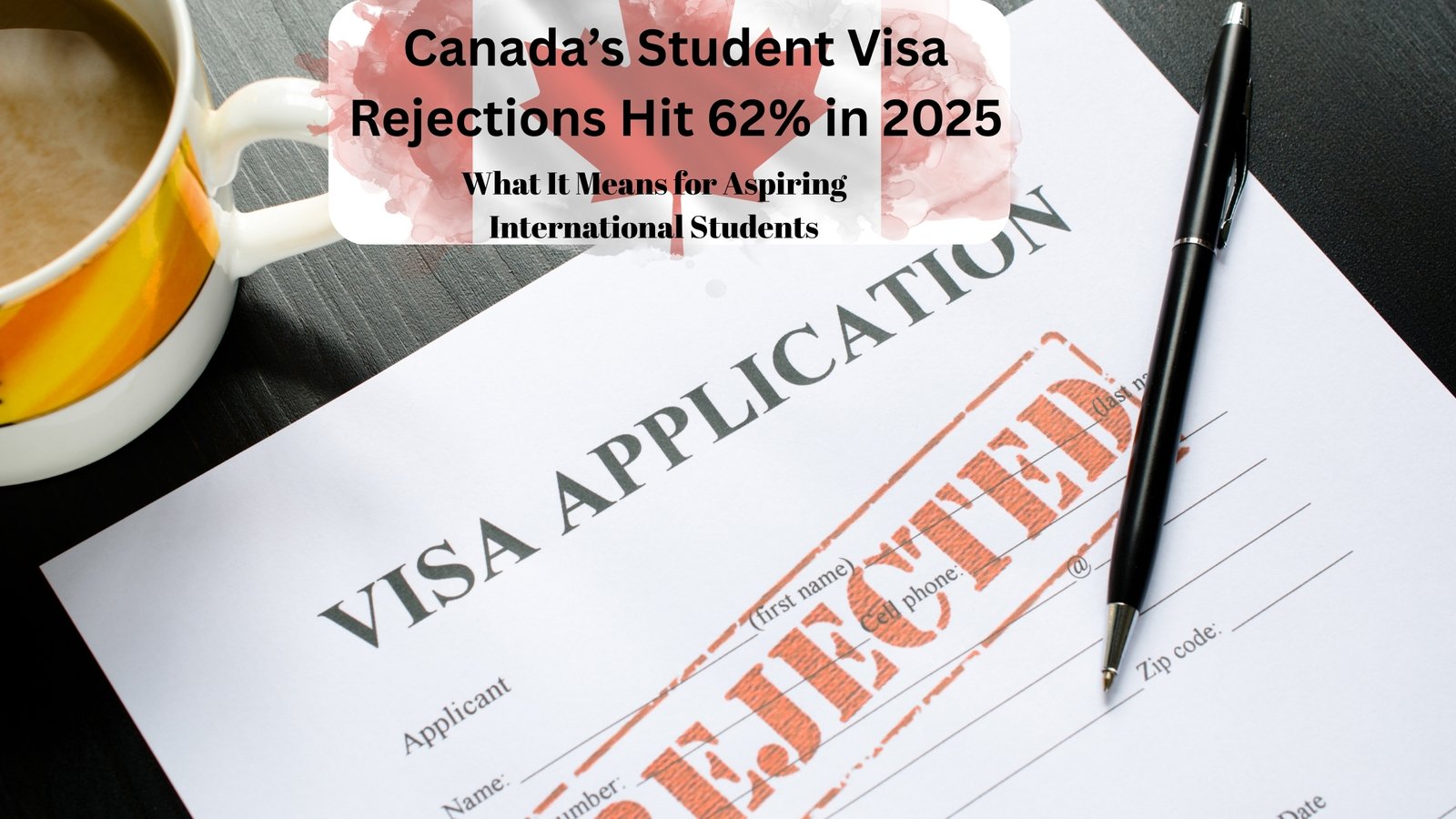 Canada’s Student Visa Rejections Hit 62% in 2025: What It Means for Aspiring International Students
