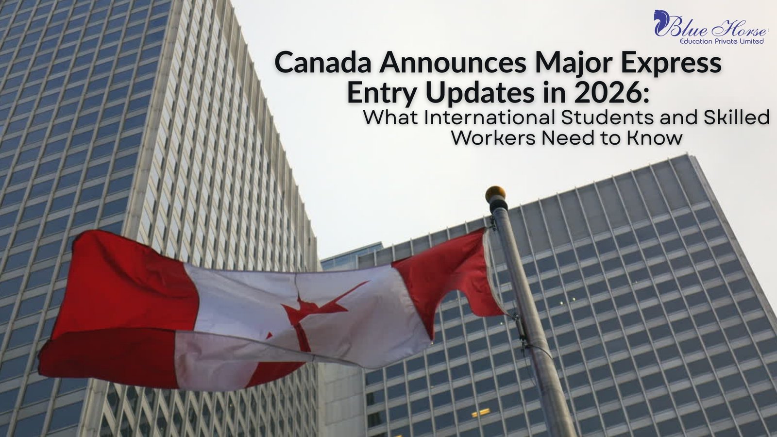 Canada Announces Major Express Entry Updates in 2026: What International Students and Skilled Workers Need to Know